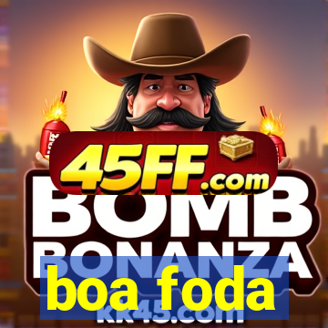 boa foda